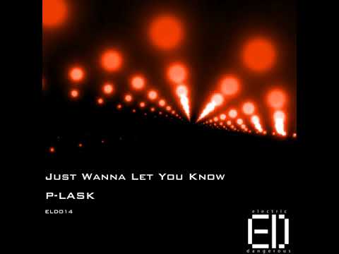 P-LASK - Just Wanna Let You Know (Original Mix)