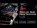 SebaLazi Baby I Need Your Love