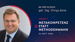 Video: MAXPERT IN TOUCH: get {big} things done – S4E4: Metakompetenz statt Methodenwahn