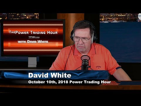 October 10th Power Trading Hour with David White on TFNN - 2018