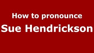 How to pronounce Sue Hendrickson