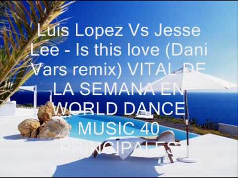 LUIS LOPEZ VS JESSE LEE - IS THIS LOVE (DANI VARS REMIX)