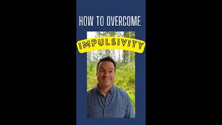 How to Overcome Impulsivity