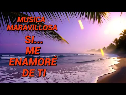✨ Si… me enamoré de ti 💞 | Música instrumental maravillosa de amor y nostalgia ✨