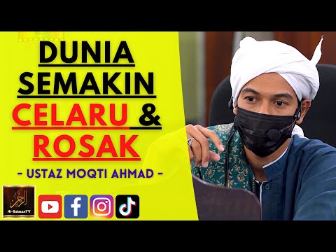 Ustaz Moqti Ahmad - DUNIA SEMAKIN CELARU & ROSAK