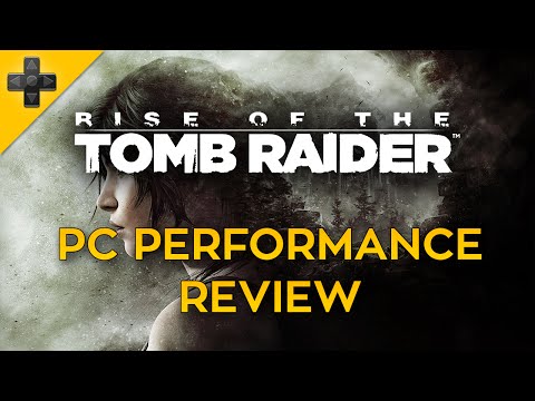 Rise of the Tomb Raider - PC Performance Review