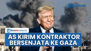 AS Siapkan Kontraktor Bersenjata Kembali ke Gaza, Rencana Rekonstruksi Trump Picu Sorotan