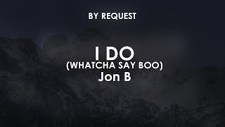 I Do (Whatcha Say Boo) | Jon B