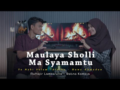 Maulaya Sholli X Ma Syamamtu by Muhajir Lamkaruna - Ratna Komala