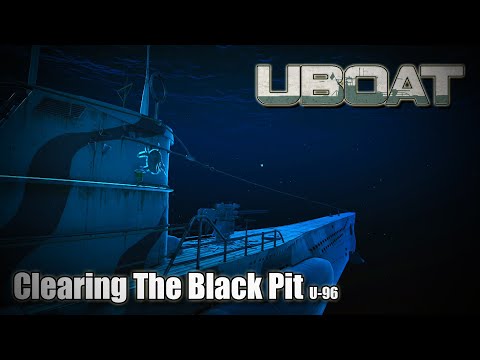 Uboat | Update 2025.1.1 P4 | U-96 - Black Pit Clearing!