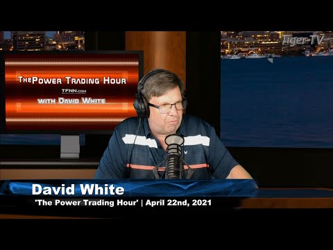 April 22nd, Power Trading Hour with David White on TFNN - 2021