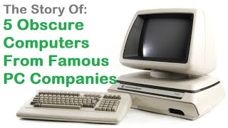5 Obscure Computers From Famous PC Companies