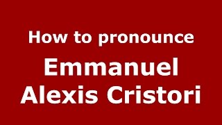 How to pronounce Emmanuel Alexis Cristori
