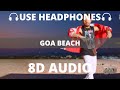 GOA BEACH 8D Audio Tony Kakkar Neha Kakkar Aditya Narayan Kat Anshul Garg