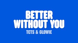 TCTS - Better Without You (feat. Glowie) [Lyrics]