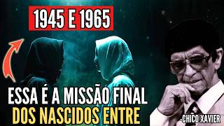 Chico Xavier Revela a Missão Final da Alma da Geração de 1945-1965.