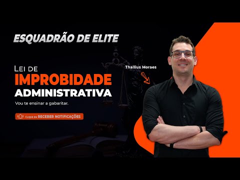 Gabaritando Direito Administrativo: Lei de Improbidade - Esquadrão de Elite - Prof. Thallius Moraes