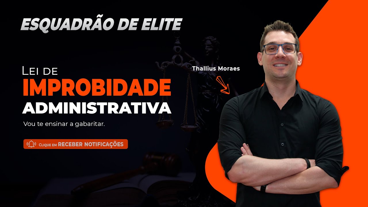 Gabaritando Direito Administrativo: Lei de Improbidade - Esquadrão de Elite - Prof. Thallius Moraes