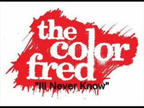 The Color Fred- I'll Never Know