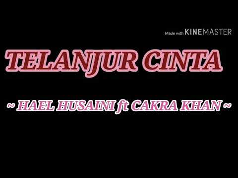 Hael Husaini ft Cakra Khan ~ Terlanjur Cinta (Lirik)