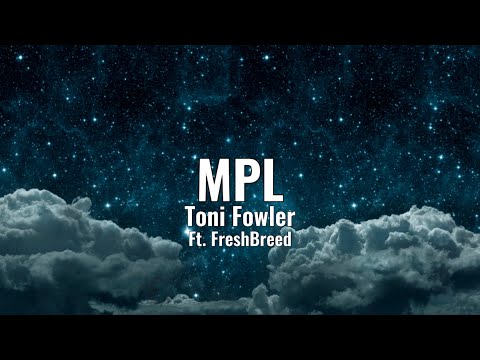 MPL-By: Toni Fowler x Ft. FreshBreed//Lyrics
