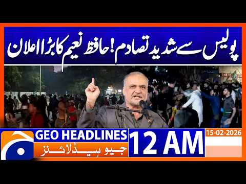 Major Announcement by Hafiz Naeem After Clashes With Police | Headlines Geo News 12 AM 15th Feb 2026