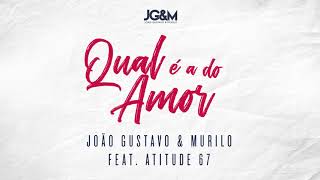 Qual É a Do Amor - João Gustavo e Murilo ft. Atitude 67 (Audio Oficial)