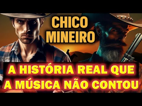 CHICO MINEIRO: A HISTÓRIA REAL NÃO CONTADA PELA MÚSICA