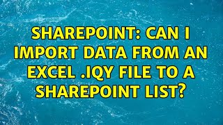 Sharepoint: Can I import data from an Excel .iqy file to a sharepoint list?