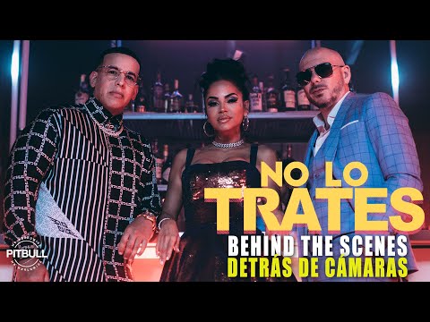 Pitbull, Daddy Yankee & Natti Natasha - No Lo Trates (Behind The Scenes)
