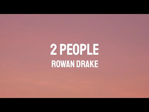ROWAN DRAKE - 2 PEOPLE (LYRICS)