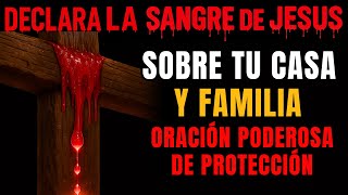 🔥 CLAMA la SANGRE de JESÚS sobre TU CASA y FAMILIA | Protección DIVINA contra Ataques Malignos