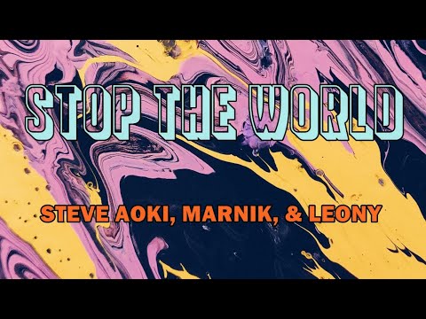 STEVE AOKI, MARNIK & LEONY - STOP THE WORLD (LYRICS) | I WANT US TO COLLIDE, WE CAN FINALLY BE ONE