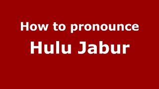 How to pronounce Hulu Jabur