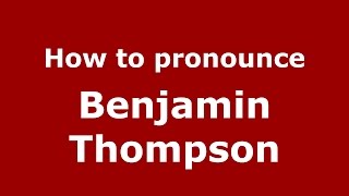 How to pronounce Benjamin Thompson