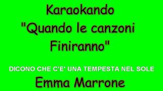 Karaoke Italiano - Quando le canzoni finiranno - Emma Marrone ( Testo )