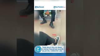 Download lagu VIRAL Pria Onani di Depan Penumpang Wanita dalam KRL Commuter Line, Santai Tanpa Rasa Malu mp3