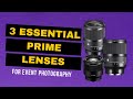 3 Essential Prime  Lenses for Event Photography - 35mm, 50mm, 85mm