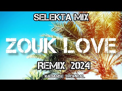 ZOUK LOVE REMIX 2024 KADANSE TROPICAL [ SELEKTA MIX 2024 ] 🌴 ZOUK 2024 #Tiktok2024