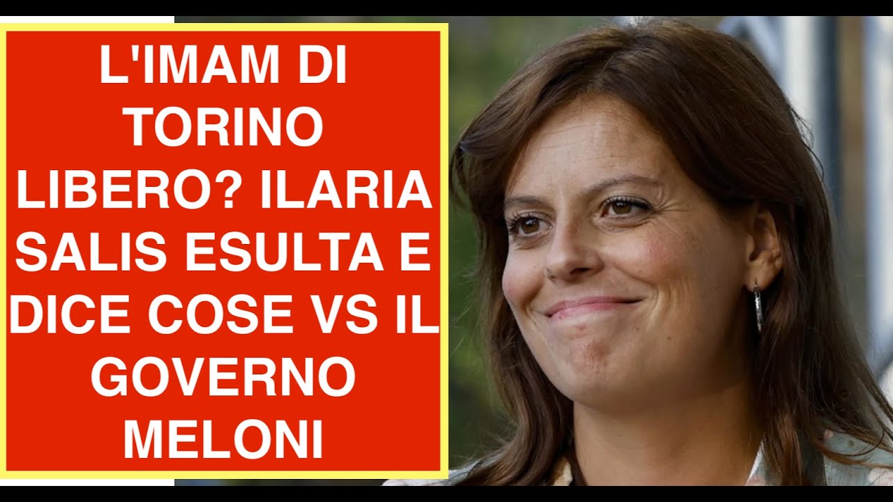 L'IMAM DI TORINO LIBERO? ILARIA SALIS ESULTA E DICE COSE VS IL GOVERNO MELONI