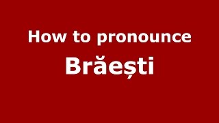 How to pronounce Brăești