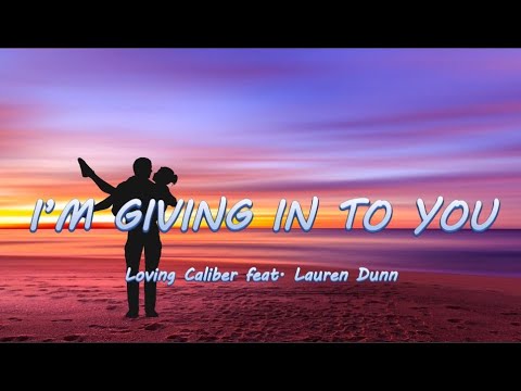 I'm Giving In To You - Loving Caliber ft. Lauren Dunn | Lyrics / Lyric Video 🎵