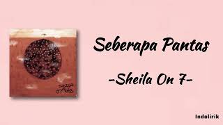 Sheila On 7 - Seberapa Pantas | Lirik Lagu