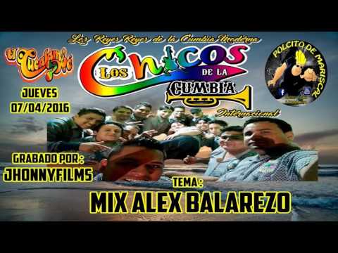 MIX ALEX BALAREZO...(D.R.) - LOS CHICOS DE LA CUMBIA 2016 - Cucalambe - Jueves 07-04-16