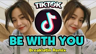 Download lagu BE WITH YOU - Breaklatin Remix - ( TikTok Viral Remix ) mp3