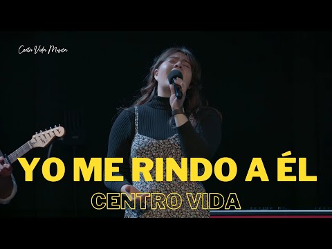 Yo Me Rindo A Él (HIMNO)|| CENTRO VIDA 🔥🙌🏼🔥|| Ana Arrroyo