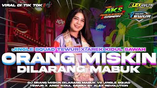 Download lagu DJ ORANG MISKIN DILARANG MABUK V2 JINGLE SQUAD TEWUR X AREK KIDUL SAWAH BY ALEX REVOLUTION. mp3