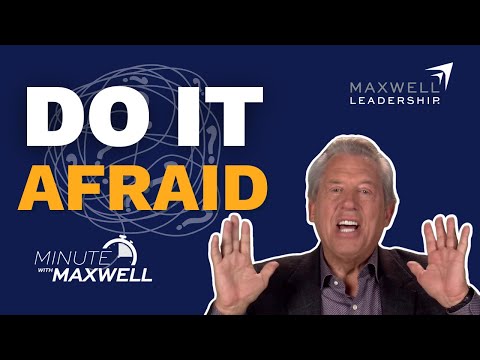 Minute With Maxwell: Do It Afraid - John Maxwell Team