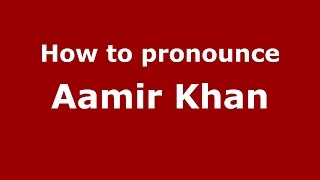 How to pronounce Aamir Khan