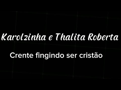 playback crente fingindo ser cristão karolzinha e Thalita Roberta